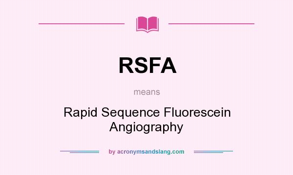 What does RSFA mean? It stands for Rapid Sequence Fluorescein Angiography