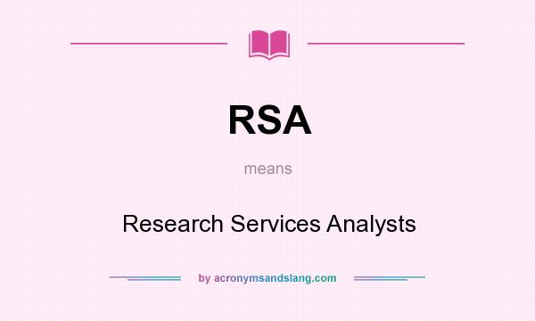 What does RSA mean? It stands for Research Services Analysts