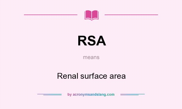 What does RSA mean? It stands for Renal surface area