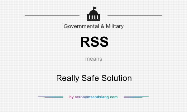 What does RSS mean? It stands for Really Safe Solution