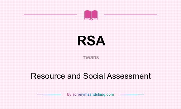 What does RSA mean? It stands for Resource and Social Assessment
