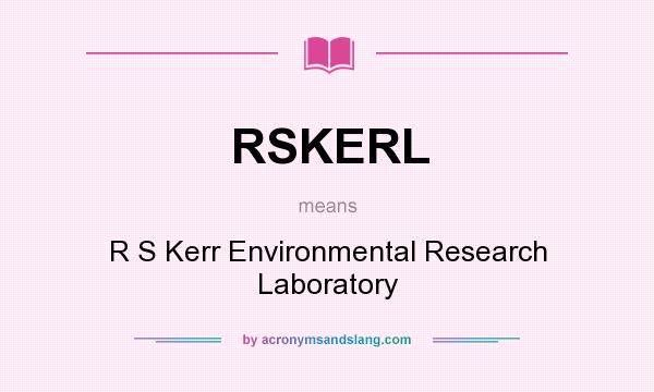 What does RSKERL mean? It stands for R S Kerr Environmental Research Laboratory