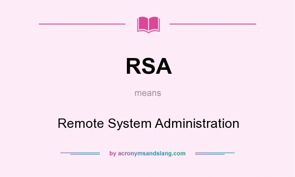 What does RSA mean? It stands for Remote System Administration