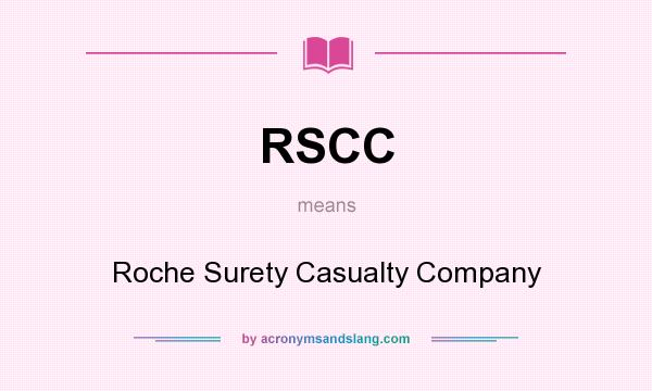 What does RSCC mean? It stands for Roche Surety Casualty Company