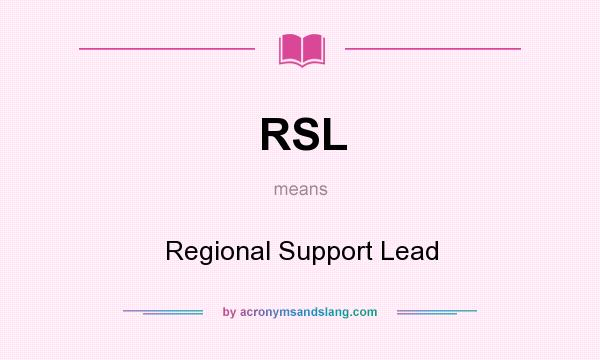 What does RSL mean? It stands for Regional Support Lead