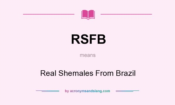 What does RSFB mean? It stands for Real Shemales From Brazil