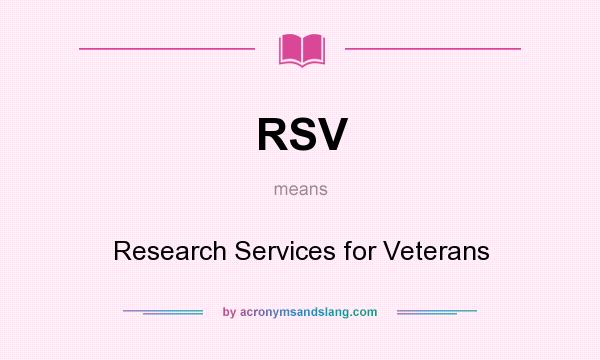 What does RSV mean? It stands for Research Services for Veterans