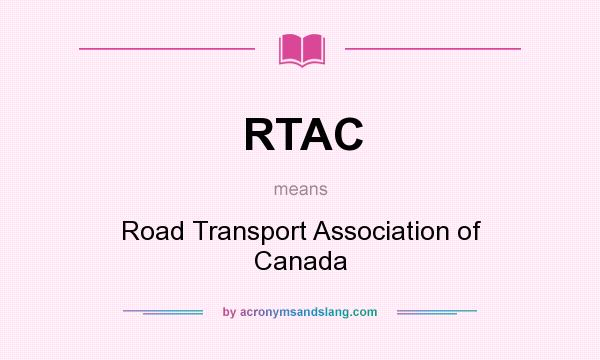 What does RTAC mean? It stands for Road Transport Association of Canada