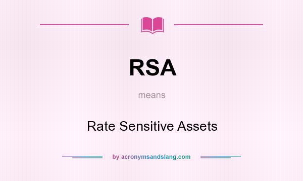 What does RSA mean? It stands for Rate Sensitive Assets