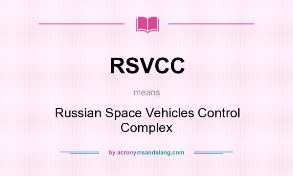 What does RSVCC mean? It stands for Russian Space Vehicles Control Complex