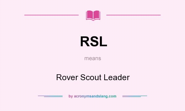 What does RSL mean? It stands for Rover Scout Leader