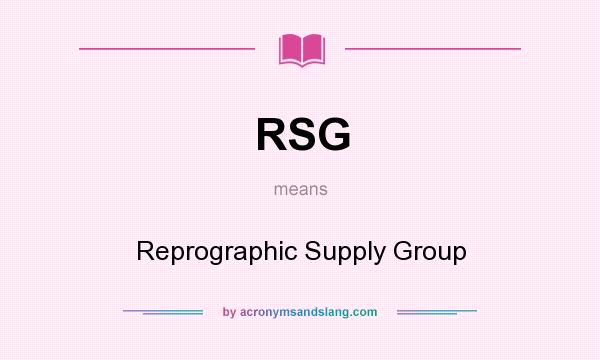 What does RSG mean? It stands for Reprographic Supply Group