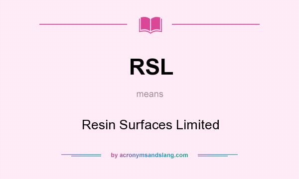 What does RSL mean? It stands for Resin Surfaces Limited