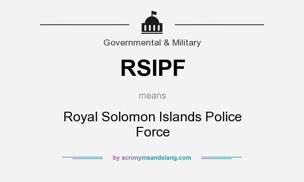 What does RSIPF mean? It stands for Royal Solomon Islands Police Force