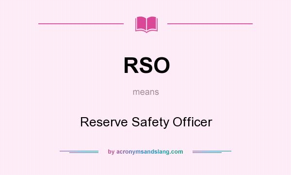 What does RSO mean? It stands for Reserve Safety Officer