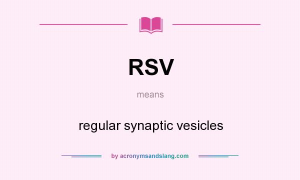 What does RSV mean? It stands for regular synaptic vesicles