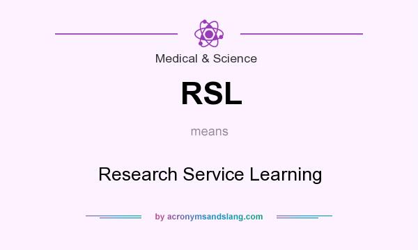 What does RSL mean? It stands for Research Service Learning