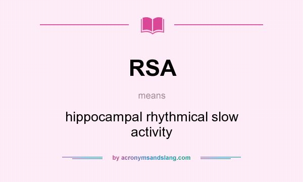 What does RSA mean? It stands for hippocampal rhythmical slow activity