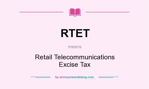 What does RTET mean? It stands for Retail Telecommunications Excise Tax