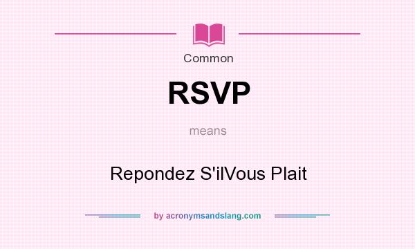 What does RSVP mean? It stands for Repondez S`ilVous Plait