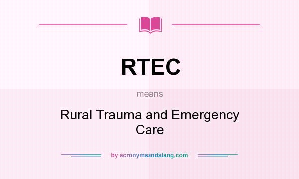 What does RTEC mean? It stands for Rural Trauma and Emergency Care
