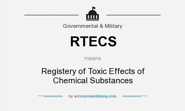 What does RTECS mean? It stands for Registery of Toxic Effects of Chemical Substances