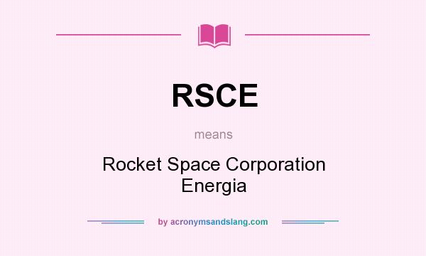 What does RSCE mean? It stands for Rocket Space Corporation Energia