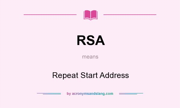 What does RSA mean? It stands for Repeat Start Address