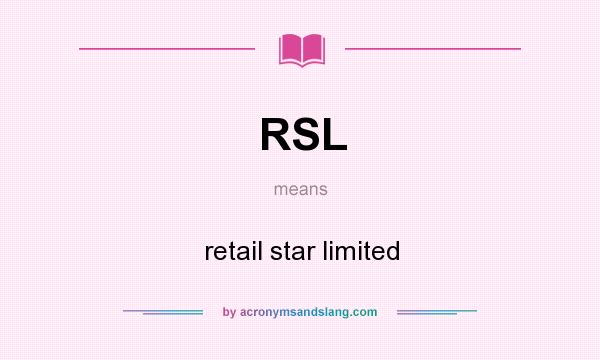 What does RSL mean? It stands for retail star limited