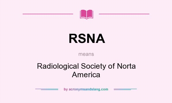 What does RSNA mean? It stands for Radiological Society of Norta America