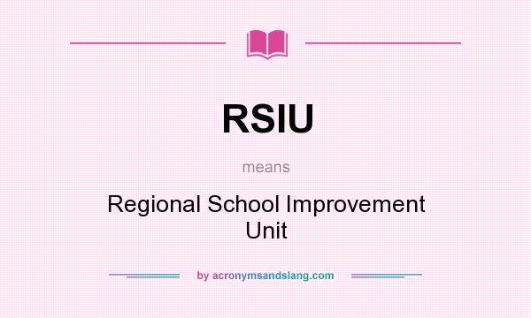 What does RSIU mean? It stands for Regional School Improvement Unit