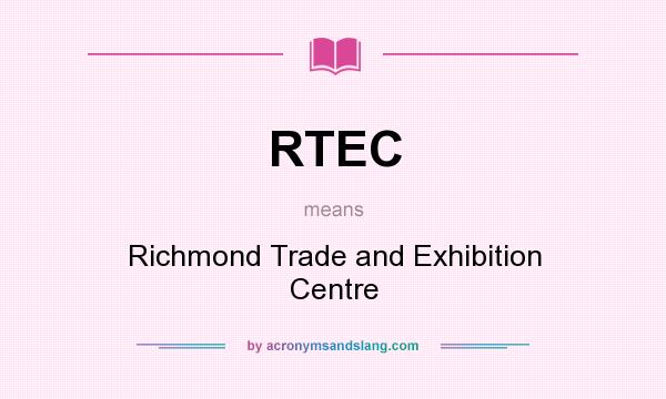 What does RTEC mean? It stands for Richmond Trade and Exhibition Centre