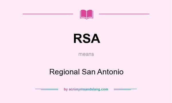 What does RSA mean? It stands for Regional San Antonio