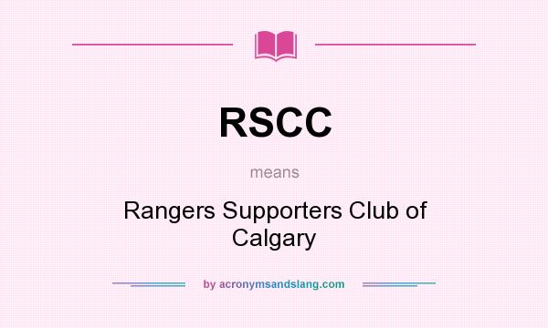 What does RSCC mean? It stands for Rangers Supporters Club of Calgary
