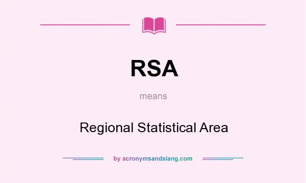 What does RSA mean? It stands for Regional Statistical Area