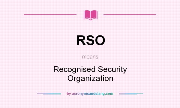 What does RSO mean? It stands for Recognised Security Organization