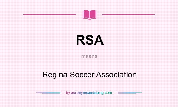 What does RSA mean? It stands for Regina Soccer Association