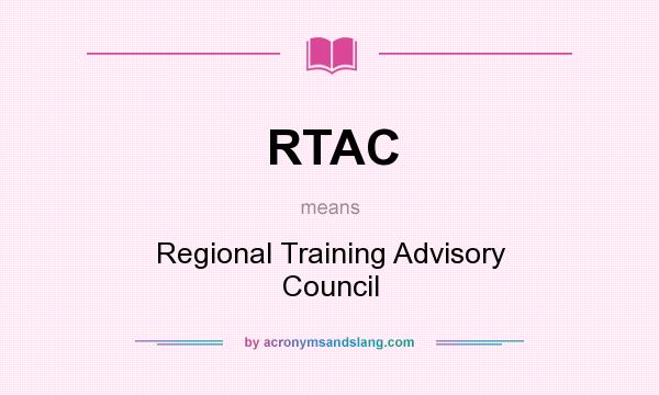 What does RTAC mean? It stands for Regional Training Advisory Council