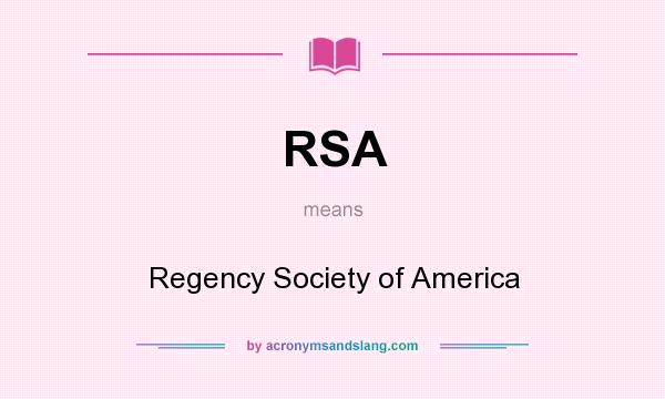 What does RSA mean? It stands for Regency Society of America