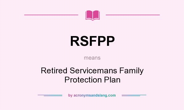 What does RSFPP mean? It stands for Retired Servicemans Family Protection Plan