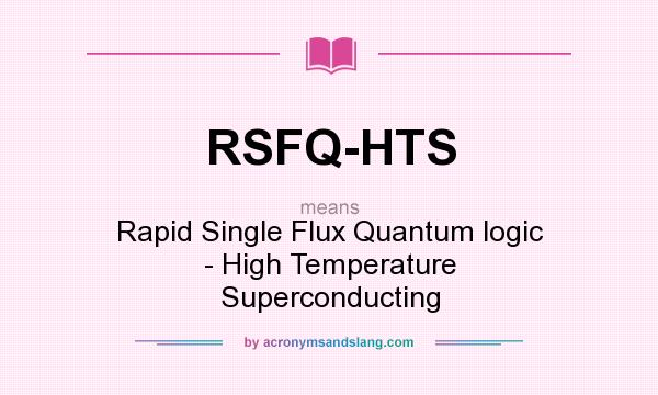 What does RSFQ-HTS mean? It stands for Rapid Single Flux Quantum logic - High Temperature Superconducting