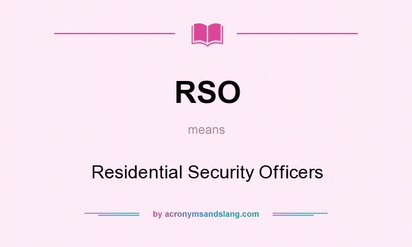 What does RSO mean? It stands for Residential Security Officers
