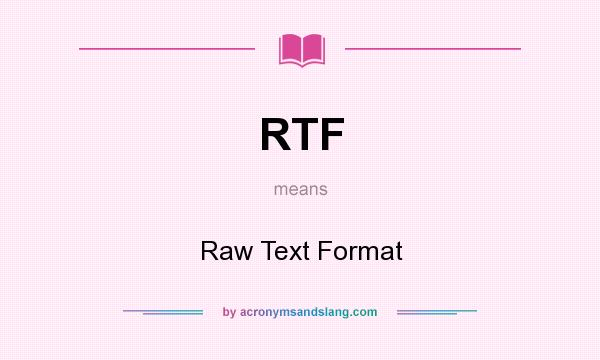What does RTF mean? It stands for Raw Text Format