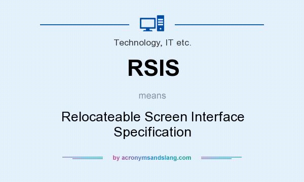 What does RSIS mean? It stands for Relocateable Screen Interface Specification