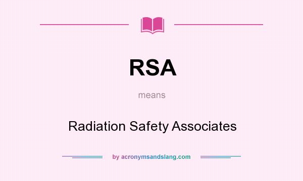 What does RSA mean? It stands for Radiation Safety Associates