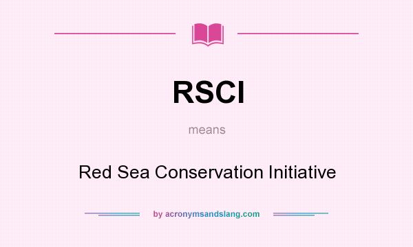 What does RSCI mean? It stands for Red Sea Conservation Initiative