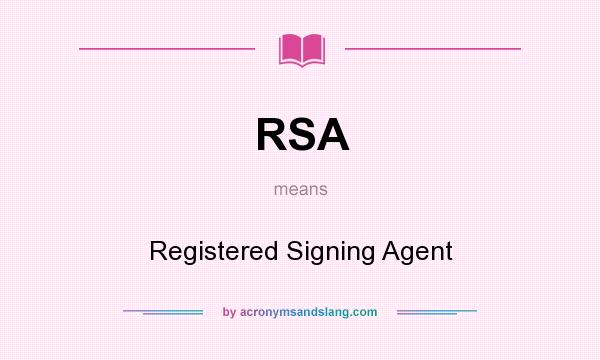 What does RSA mean? It stands for Registered Signing Agent