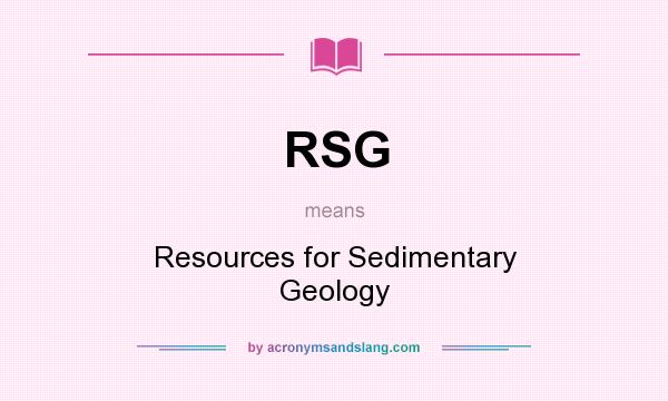 What does RSG mean? It stands for Resources for Sedimentary Geology