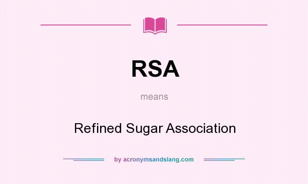 What does RSA mean? It stands for Refined Sugar Association