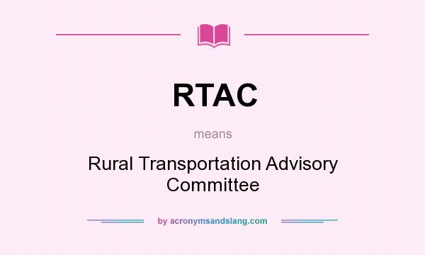 What does RTAC mean? It stands for Rural Transportation Advisory Committee